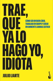 Trae, que ya lo hago yo, idiota, Julio Liarte - BOOKET
