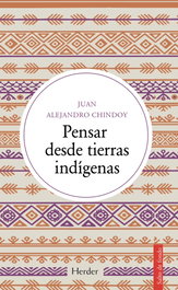 Pensar desde tierras indígenas, Juan Alejandro Chindoy - HERDER