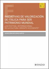 Iniciativas de valorización de Itálica para ser Patrimonio Mundial, Javier Sánchez-Rivas García - ARANZADI