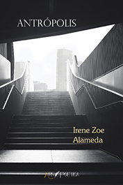 Antrópolis, Irene Zoe Alameda - ARS POETICA