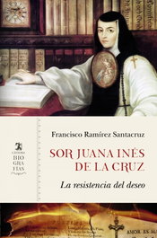 CATEDRA, SOR JUANA INÉS DE LA CRUZ, Francisco Ramírez Santacruz - CATEDRA BIOGRAFIAS