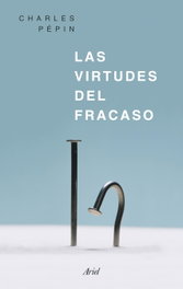 Las virtudes del fracaso, Charles Pépin - ARIEL