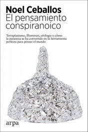 El pensamiento conspiranoico, Noel Ceballos - ARPA EDITORES