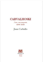 MEDULIA, (g).carvalhoski:case, case un poeta (2006/2026).(poesia), Juan Carballo