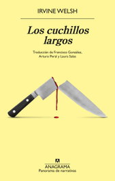 Los cuchillos largos, Irvine Welsh - ANAGRAMA