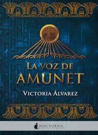La voz de Amunet, Victoria Álvarez - NOCTURNA EDICIONES