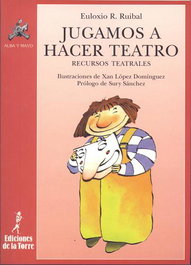 Jugamos A Hacer Teatro (Recursos Teatrales), Euloxio Ruibal - DE LA TORRE