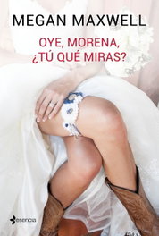 Oye, morena, ¿tú que miras?, Megan Maxwell - ESENCIA