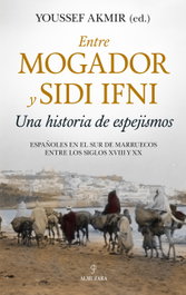 Entre Mogador y Sidi Ifni. Una historia de espejismos, Youssef Akmir - ALMUZARA EDITORIAL
