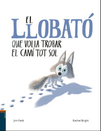 EL LLOBATÓ QUE VOLIA TROBAR EL CAMÍ TOT SOL, Rachel Bright - BAULA