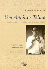 ZEFIRO EDIÇOES, UM ANTÓNIO TELMO: MARRANISMO, KABBALAH E MAÇONARIA - Pedro Martins