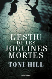 L'estiu de les joguines mortes, Toni Hill - DEBUTXACA