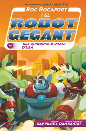RR.7 Roc Rocafort i el robot gegant contra els unicorns d'urani d'Urà, Dav Pilkey - CRUILLA