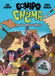 Equipo Enigma. Un lío prehistórico, Ana Campoy - ANAYA