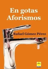 EN GOTAS AFORISMOS, Rafael Gómez Pérez - IDEAS Y LIBROS EDICIONES