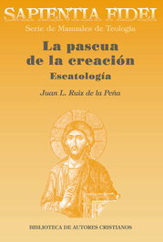 Sapientia fidei: la pascua de la creación, Juan Ruiz De La Peña - BIBL.AUTORES CRISTIANOS