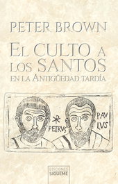 El culto a los santos en la Antigüedad tardía, Peter Brown - SIGUEME