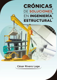CRÓNICAS DE SOLUCIONES EN INGENIERÍA ESTRUCTURAL, CÉSAR O. RIVERO LAGE - CITMATEL (IBD)