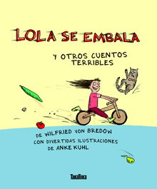 TAKATUKA Lola se embala y otros cuentos terribles, Wilfried Von Bredow; Anke Kuhl - null