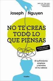 No te creas todo lo que piensas (edición ampliada y actualizada), Joseph Nguyen - GRIJALBO