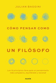 Cómo pensar como un filósofo, Julian Baggini - PAIDOS