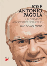 José Antonio Pagola: Un creyente apasionado por Jesús, José Antonio Pagola Elorza - PPC