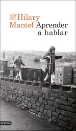 Aprender a hablar, Hilary Mantel - DESTINO