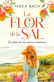 La flor de la sal. El sabor de un nuevo comienzo, Tabea Bach - PLANETA