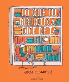 Lo que tu biblioteca dice de ti, Grant Snider - GARBUIX BOOK