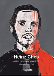 Heinz Ches: L'ultim executat a garrot vil, M. Carmen Rodríguez Virgili - TERRA IGNOTA