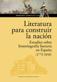 Literatura para construir la nación. Estudios sobre historiografía literaria en España (1779-1850), Mercedes Comellas Aguirrezábal - PRENSAS UNIV.ZARAGOZA