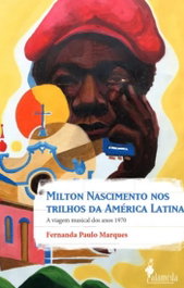 Milton Nascimento nos trilhos da América Latina, Fernanda Paulo Marques - ALAMEDA