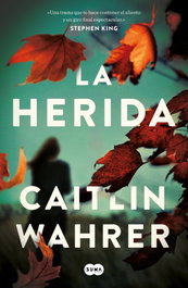 La herida, Caitlin Wahrer - SUMA DE LETRAS