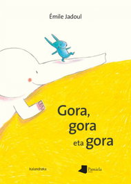Gora, gora eta gora, Emile Jadoul - KALANDRAKA/PAMIELA