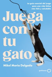 Juega con tu gato, Mikel Maria Delgado - GEOPLANETA