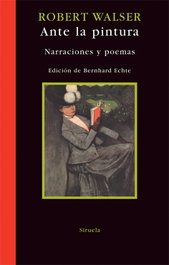 Ante la pintura, Robert Walser - SIRUELA