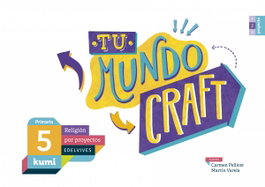 EDELVIVES, Tu mundo craft 5º Primaria Proyecto Kumi Religión 2017
