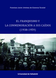 EL FRANQUISMO Y LA CONMEMORACIÓN A SUS CAÍDOS (1938-1059), Jiménez de Cisneros Taratiel, Francisco Javier - UNIV.VALLADOLID