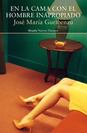 En la cama con el hombre inapropiado, José María Guelbenzu - SIRUELA
