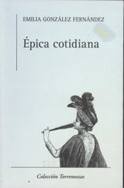 Épica cotidiana, Emilia González Fernández - EDICIONES TORREMOZAS