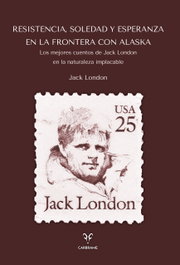 Resistencia, Soledad y Esperanza en la Frontera con Alaska, Jack London - EDITORIAL CARBRAME