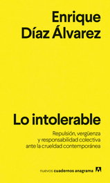 Lo intolerable, Enrique Díaz Álvarez - ANAGRAMA