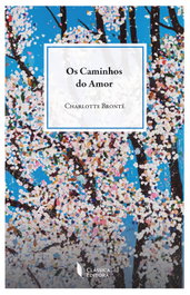Os Caminhos do Amor, Charlotte Brontë - Classica Editora