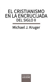 El cristianismo en la encrucijada del siglo II, Michael J. Kruger - SIGUEME