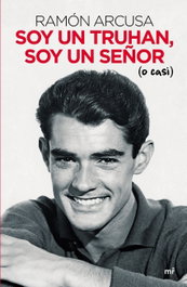 Soy un truhan, soy un señor (o casi), Ramón Arcusa - MARTINEZ ROCA