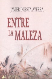 Entre la maleza, Javier Iniesta Ayerra - Editorial Adarve