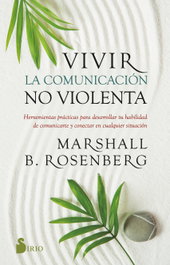 Vivir la comunicación no violenta, Marshall B. Rosenberg - SIRIO EDITORIAL