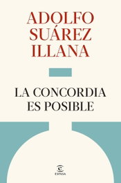 La concordia es posible, Adolfo Suárez Illana - ESPASA CALPE