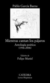 Mientras cantan los pájaros, Pablo García Baena - CATEDRA