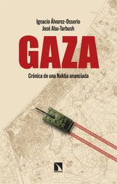 Gaza: Crónica de una Nakba anunciada, Ignacio Álvarez-Ossorio/ José Abu-Tarbush Quevedo - CATARATA